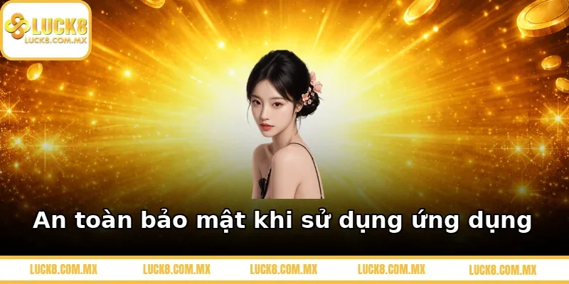 An toàn bảo mật khi sử dụng ứng dụng
