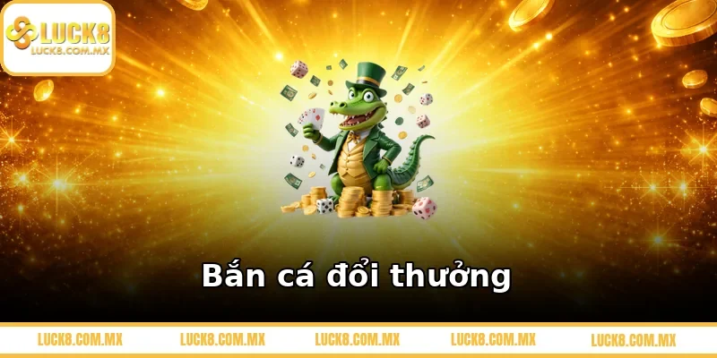Bắn cá đổi thưởng