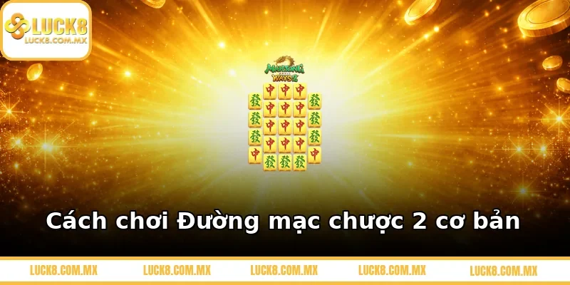 Cách chơi Đường mạc chược 2 cơ bản