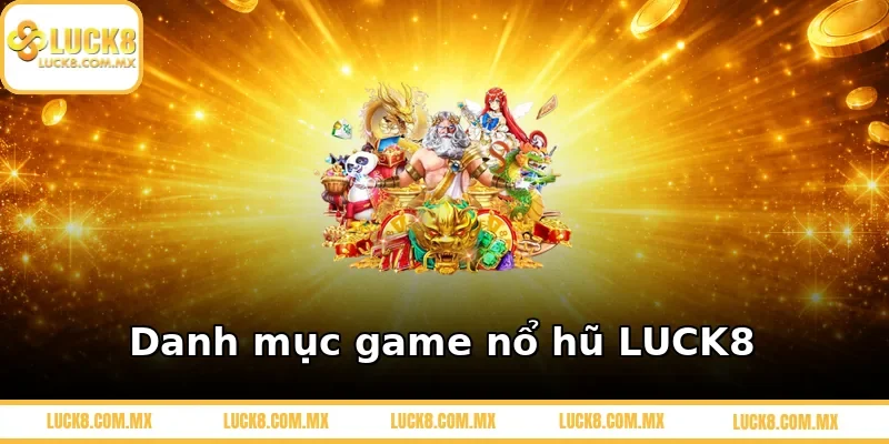 Danh mục game nổ hũ LUCK8