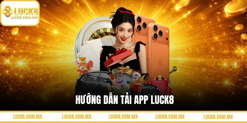 Hướng dẫn tải app LUCK8 