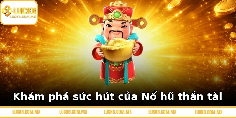 Khám phá sức hút của Nổ hũ thần tài