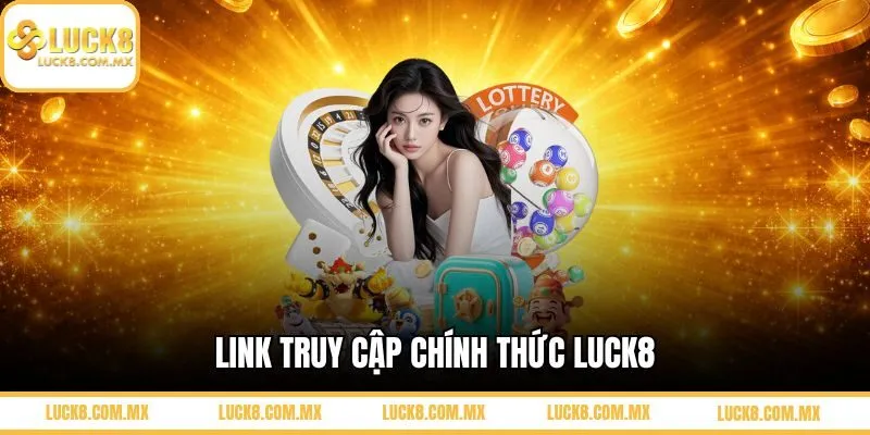Link vào LUCK8 khi bị chặn