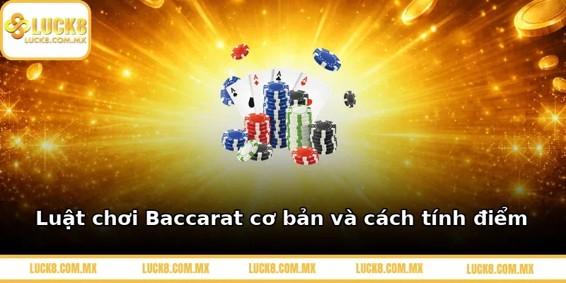 Luật chơi Baccarat cơ bản và cách tính điểm