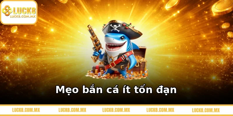 Mẹo bắn cá ít tốn đạn