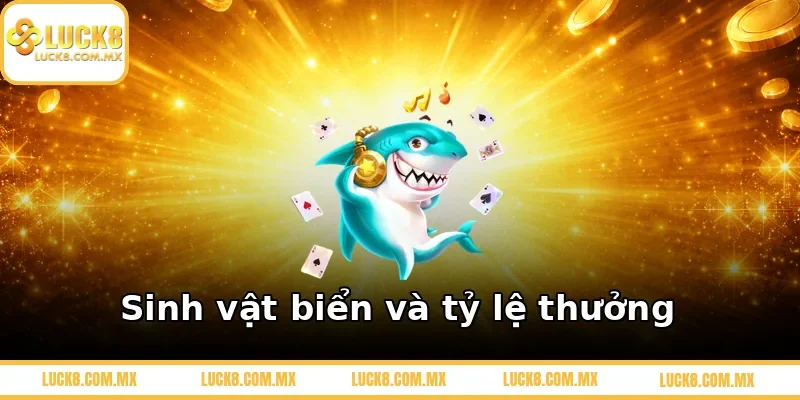 Sinh vật biển và tỷ lệ thưởng