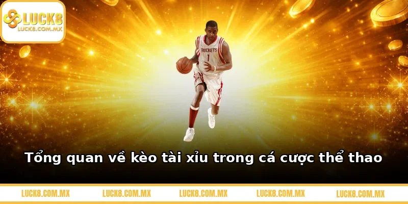 Tổng quan về kèo tài xỉu trong cá cược thể thao