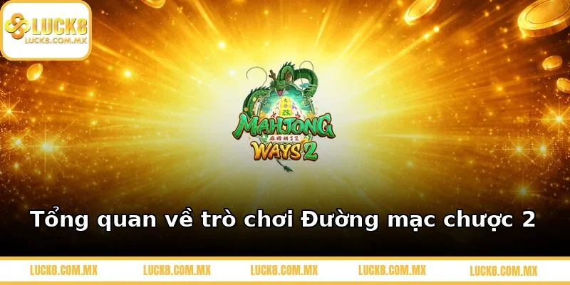 Tổng quan về trò chơi Đường mạc chược 2