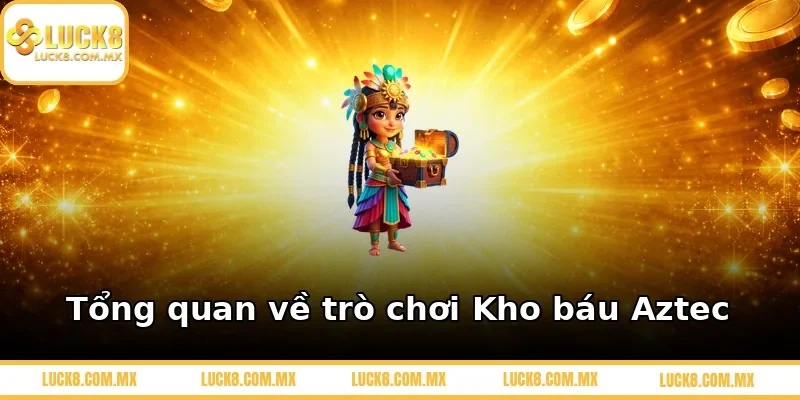 Tổng quan về trò chơi Kho báu Aztec