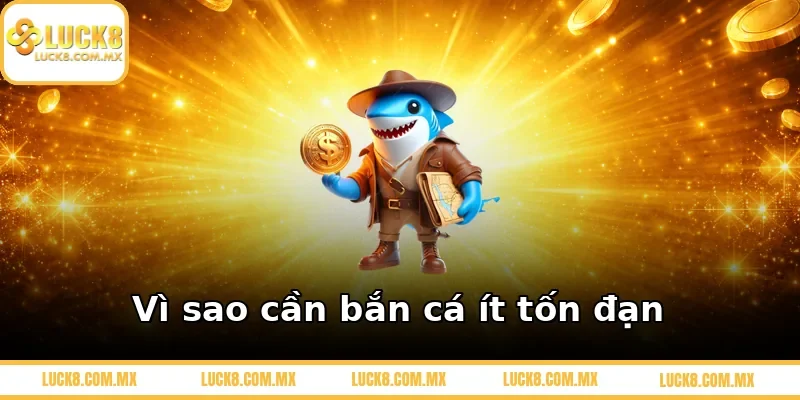 Vì sao cần bắn cá ít tốn đạn